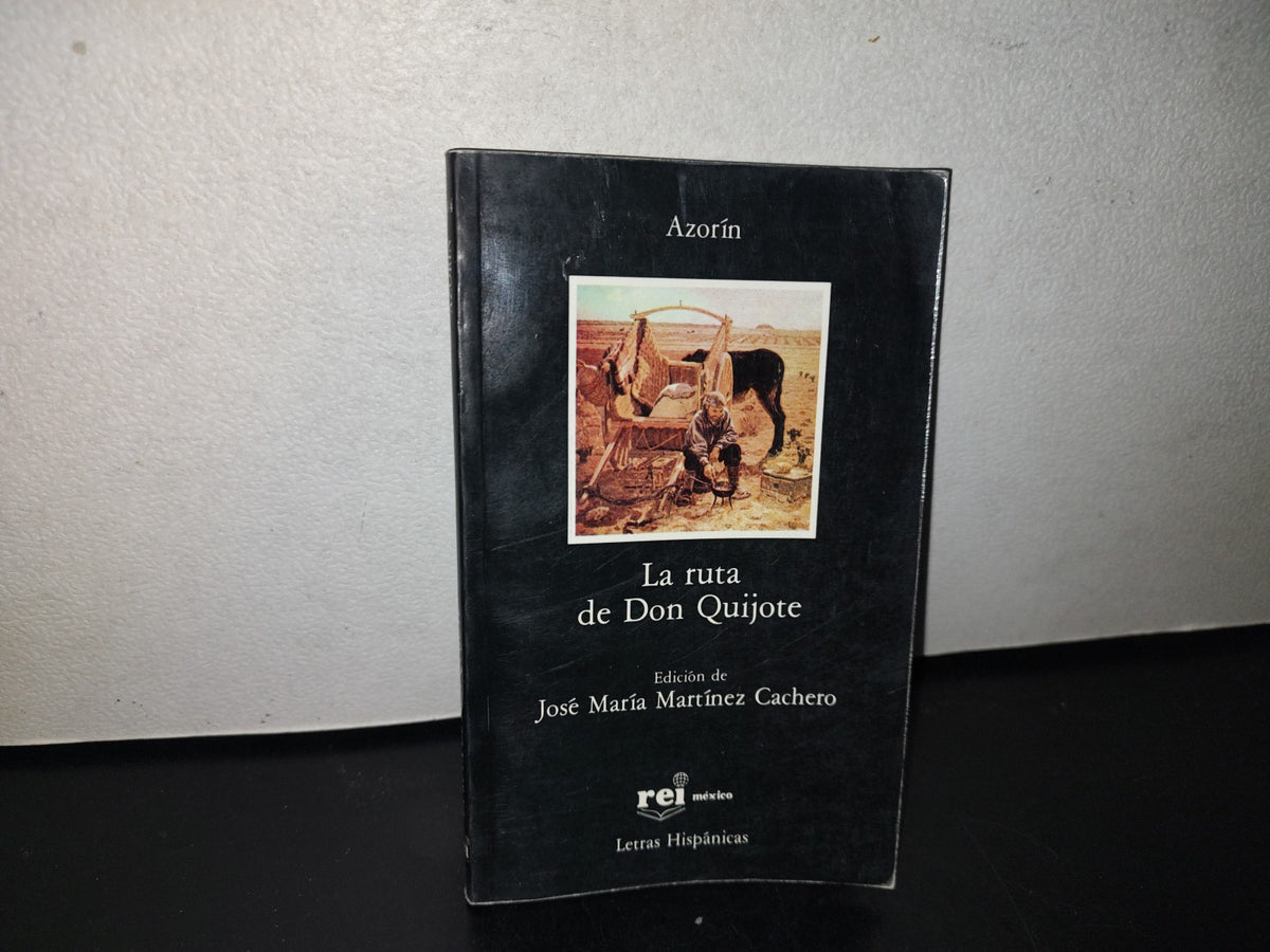 101- La Ruta De Don Quijote. Azorín - Rei México, Letras Hispánicas - Primera Edición 1987