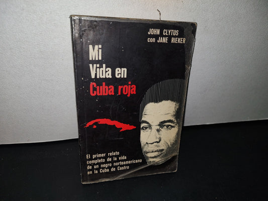75- Mi Vida En Cuba Roja - John Clytus Con Jane Rieker - Editorial Diana, México. Primera Edición 1971