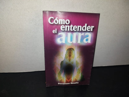 209- Cómo Entender El Aura - Stevenson Reuzhe - Primera Edición 2010