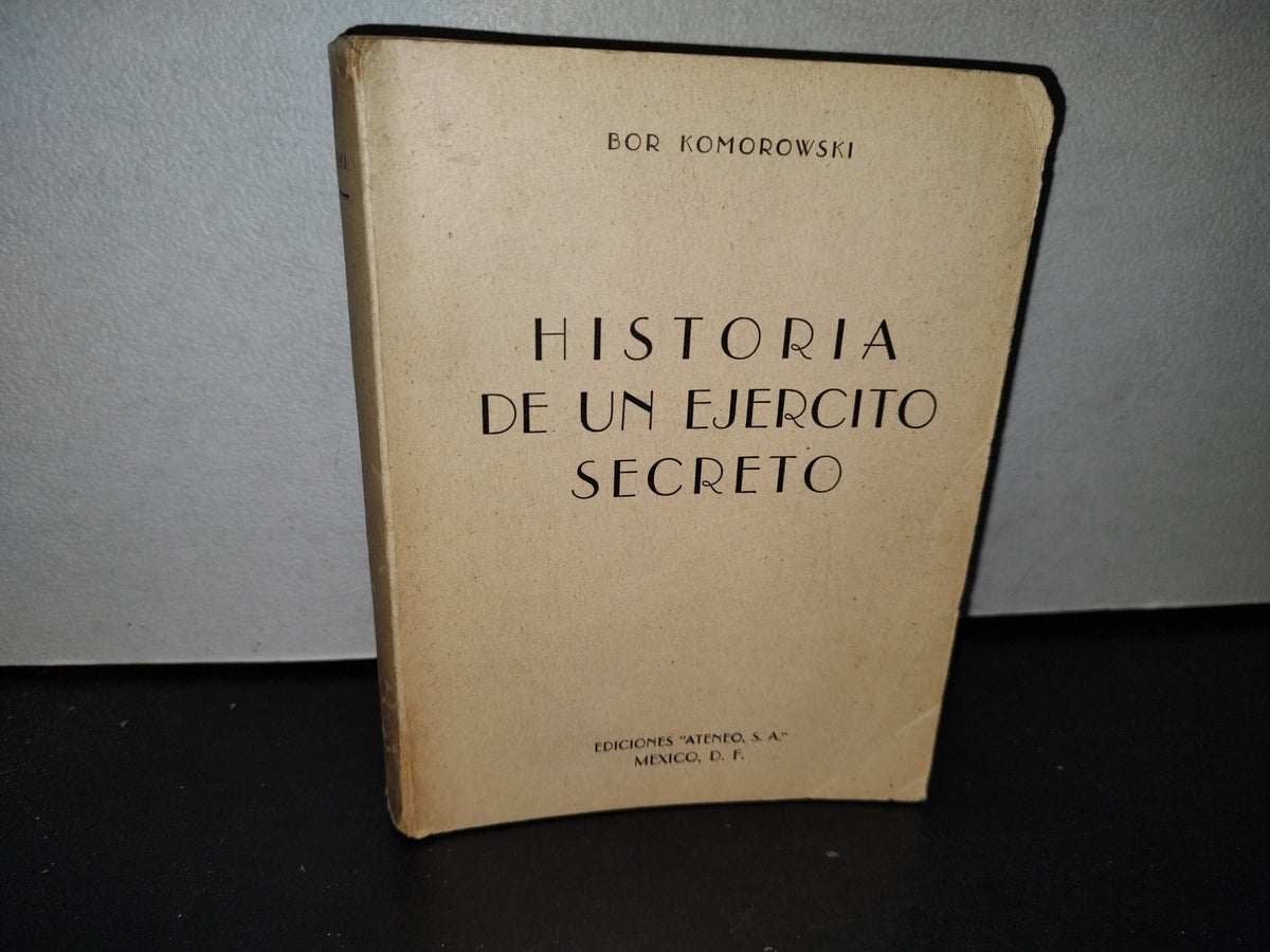 57- Historia De Un Ejército Secreto - T. Bor Komorowski - Ediciones "Ateneo", S. A., 1952