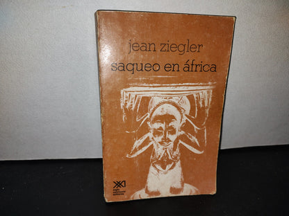 63- Saqueo En África - Jean Ziegler - Primera Edición En Español 1979 Siglo Xxi Editores