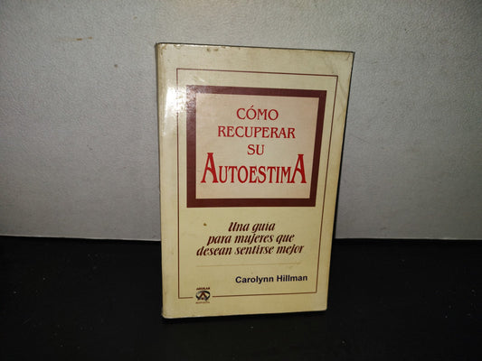 201- Cómo Recuperar Su Autoestima. Una Guía Para Mujeres Que Desean Sentirse Mejor  - Carolyn Hillman, C. S. W. -1999