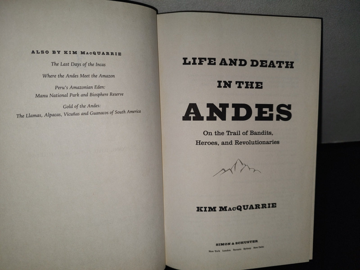 93- Life And Death In The Andes - Kim Macquarrie - First Simon & Schuster Hardcover Edition 2015