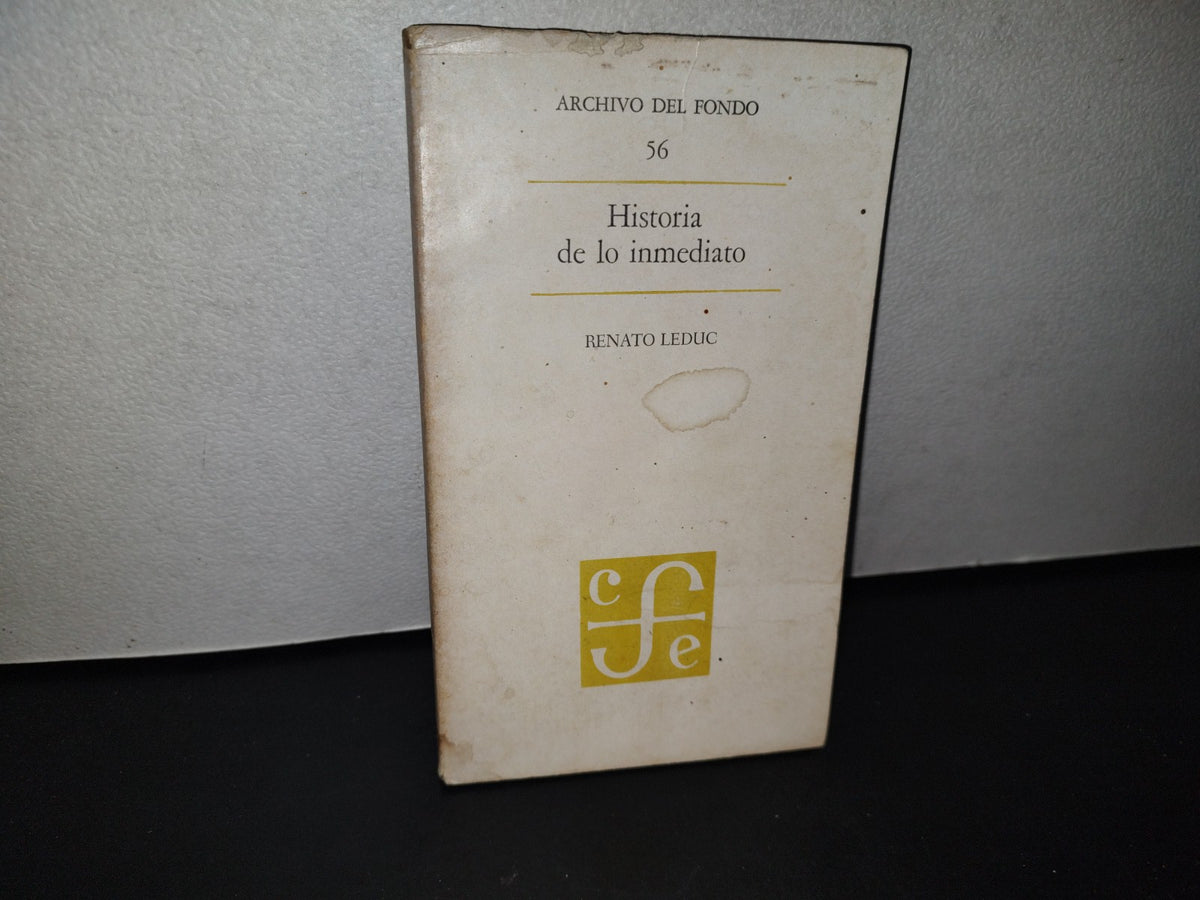 188- Archivo Del Fondo 56. Historia De Lo Inmediato - Renato Leduc - Primera Edición 1976