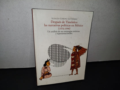 77- Después De Tlatelolco: Las Narrativas Políticas En México (1976-1990) - Ignacio Corona Gutiérrez - Universidad De Guadalajara - Primera Edición 2001