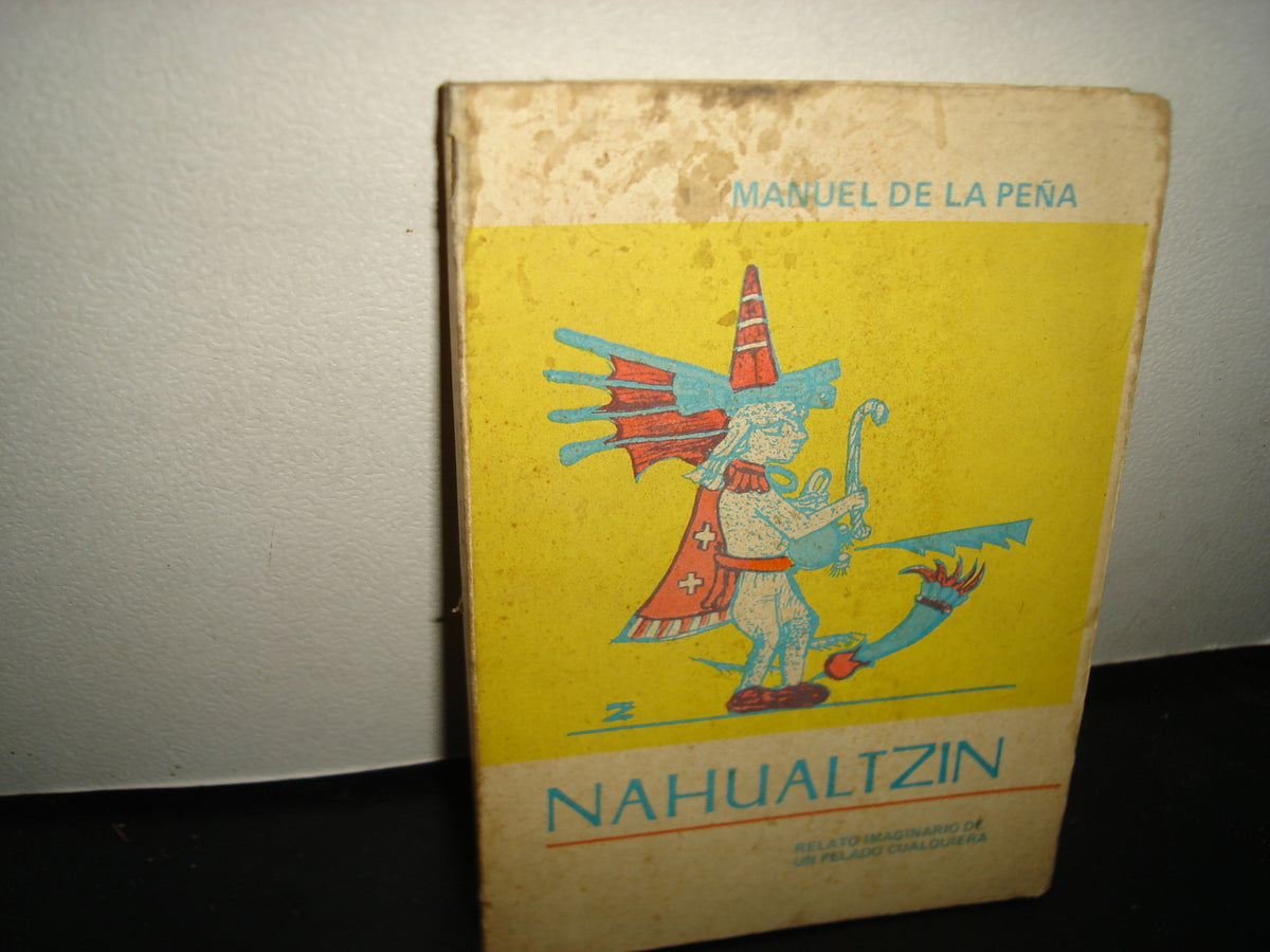 18- Nahualitzin. Relato Imaginario De Un Pelado Cualquiera - Manuel De La Peña