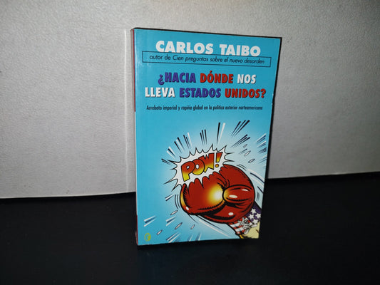 91- ¿Hacia Dónde Nos Lleva Estados Unidos? - Carlos Taibo - Primera Edición Mayo 2005