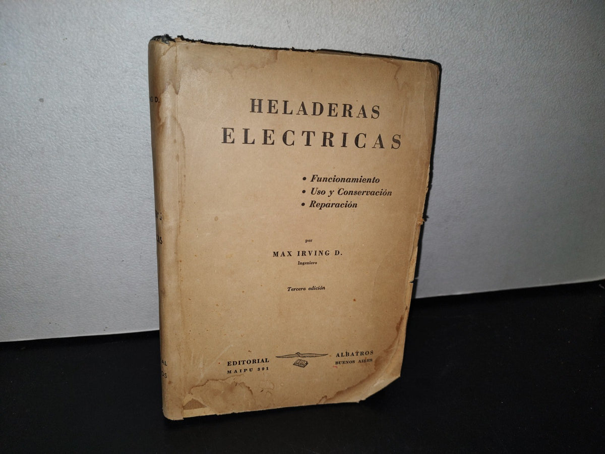 87-2- Heladeras Eléctricas. Funcionamiento, Uso Y Conservación, Reparación - Max Irving D. - 1950