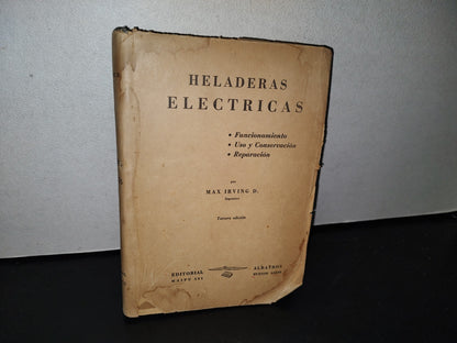 87-2- Heladeras Eléctricas. Funcionamiento, Uso Y Conservación, Reparación - Max Irving D. - 1950