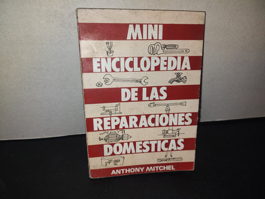 209- Mini Enciclopedia De Las Reparaciones Domésticas - Anthony Mitchel - 1A. Ed. 1989