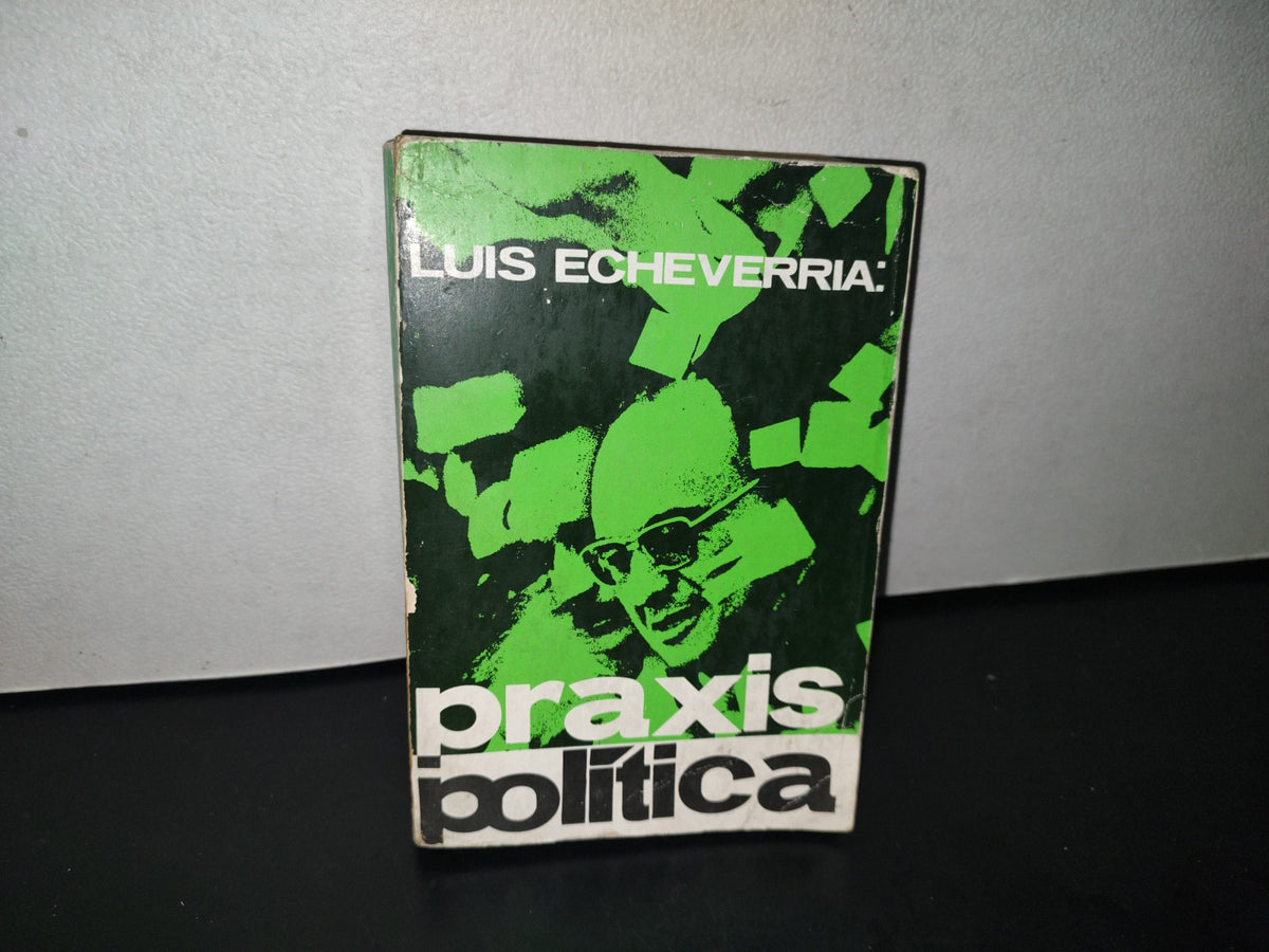 90- Luis Echeverría: Praxis Política - Cultura Y Ciencia Política A. C.