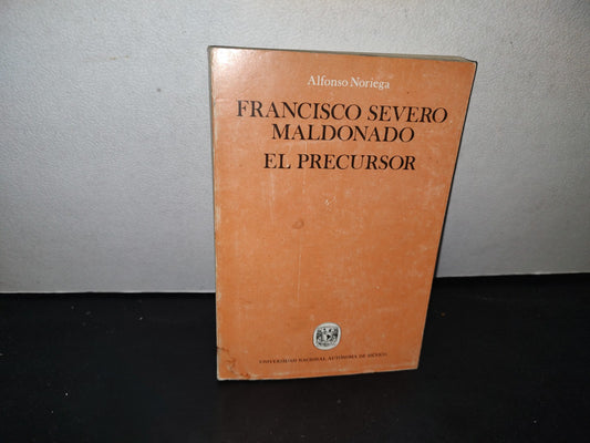21- Francisco Severo Maldonado. El Precursor - Alfonso Noriega - Primera Edición 1980