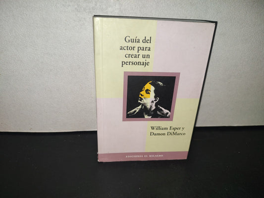 196- Guía Del Actor Para Crear Un Personaje - William Esper Y Damon DiMarco. Ediciones El Milagro