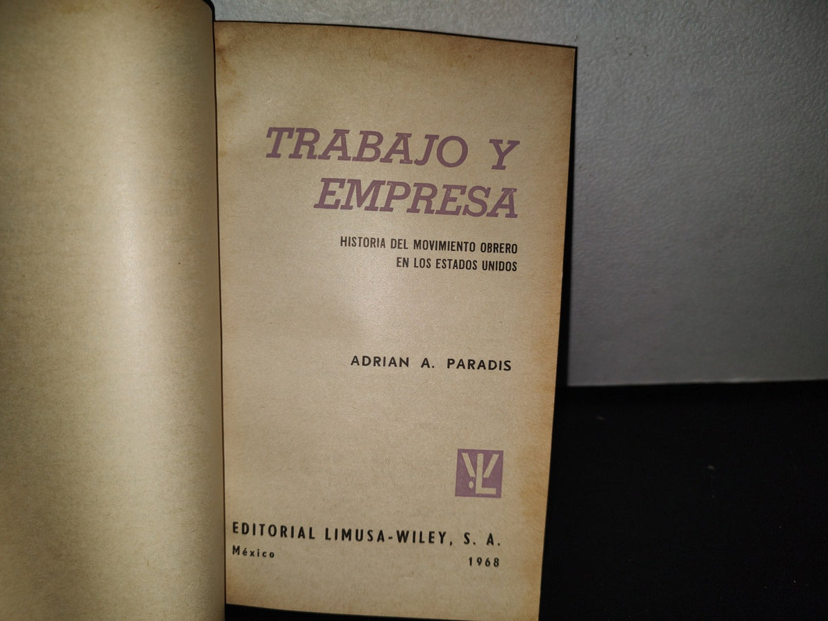 90- Trabajo Y Empresa. Historia Del Movimiento Obrero En Los Estados Unidos - Adrián A. Paradis