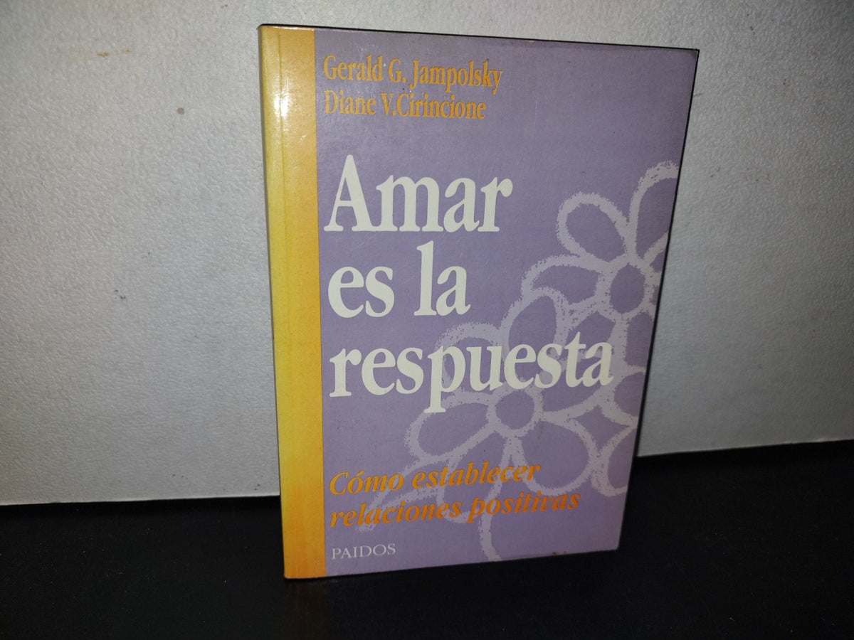 100- Amar Es La Respuesta. Cómo Establecer Relaciones Positivas - Gerald G. Jampolsky