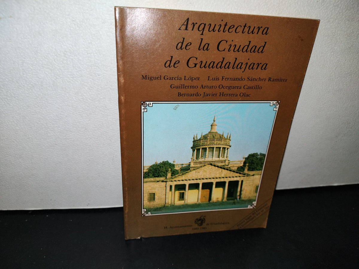 54- Arquitectura De La Ciudad De Guadalajara - Miguel García López - H. Ayuntamiento De Guadalajara, 1984