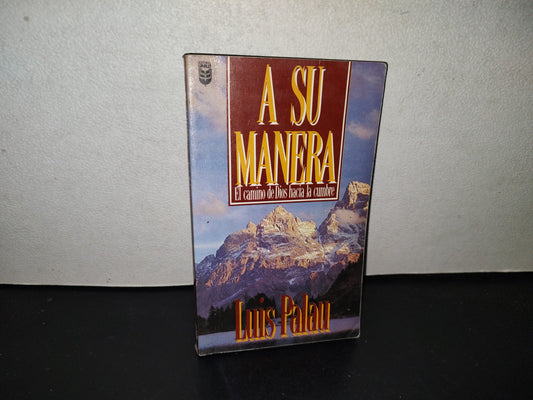 139- A Su Manera. El Camino De Dios Hacia La Cumbre - Luis Palau - 1992