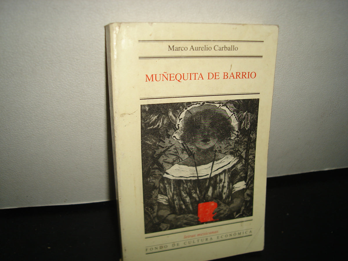 7- Muñequita De Barrio - Marco Aurelio Carballo - Letras Mexicanas. Fondo De Cultura Económica. Primera Edición 1999