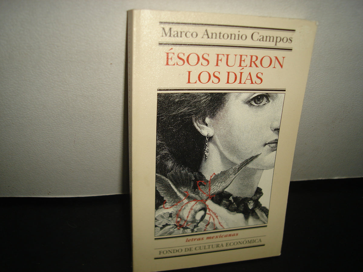 4- Ésos Fueron Los Días - Marco Antonio Campos - Primera Edición 1999
