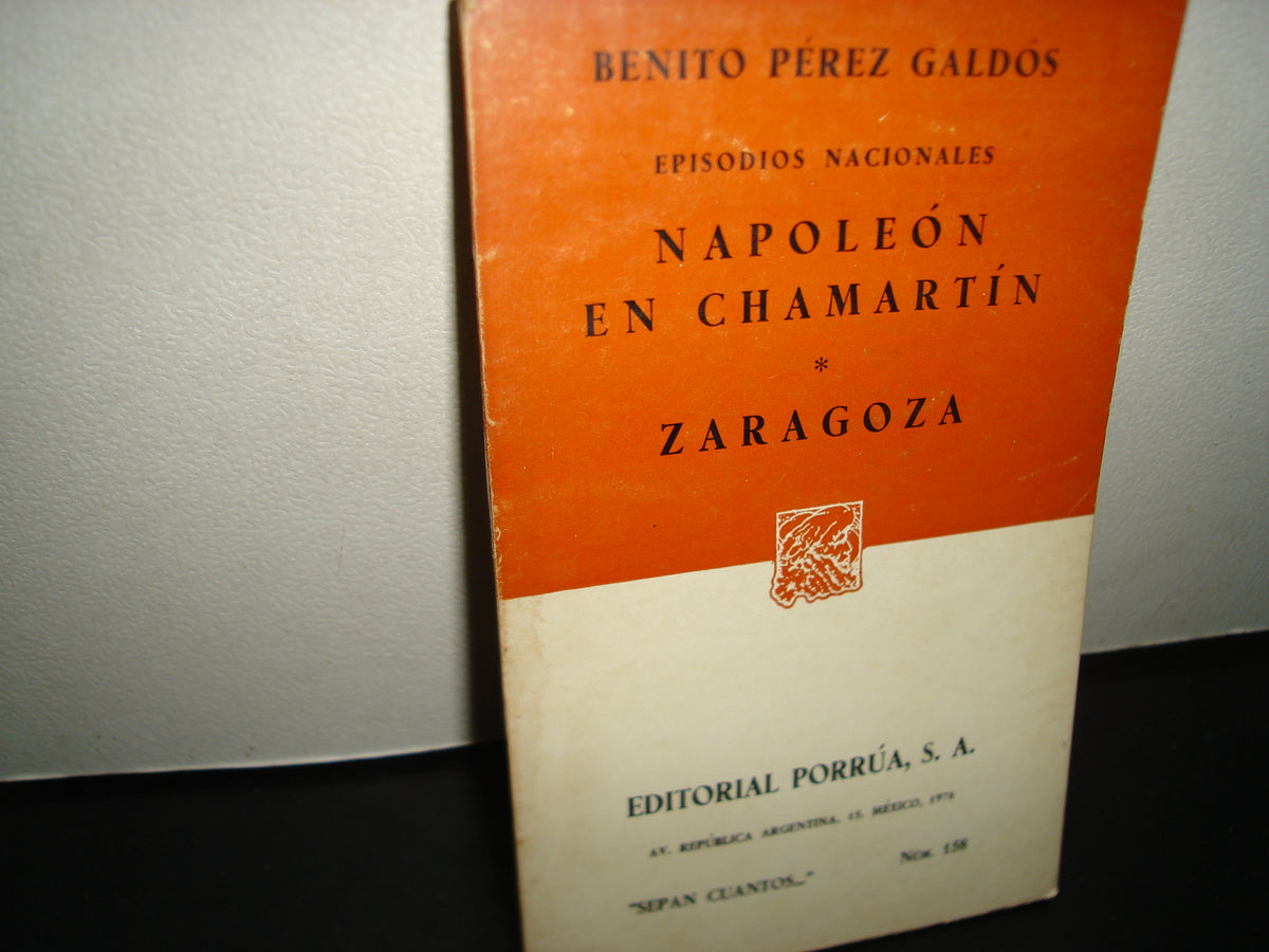 23- Benito Pérez Galdós - Episodios Nacionales, Napoleón En Chamartín, Zaragoza - Editorial Porrúa