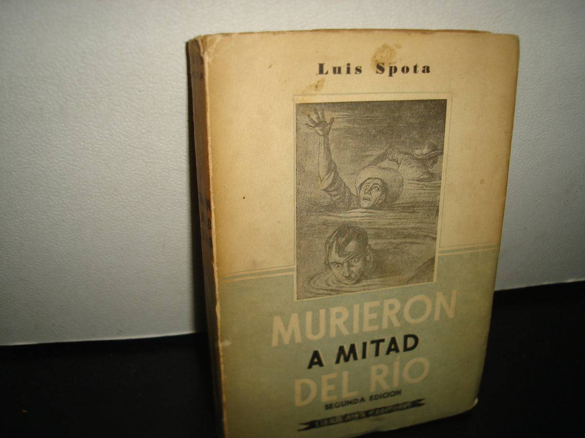 7- Murieron A Mitad Del Río - Luis Spota - Libro Mex Editores, 1959