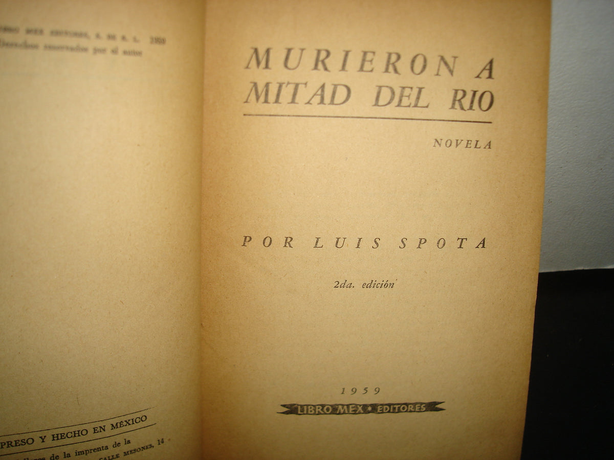 7- Murieron A Mitad Del Río - Luis Spota - Libro Mex Editores, 1959