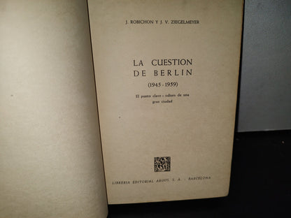 65- La Cuestión De Berlín (1945-1959) - J. Robichon Y J. V. Ziegelmeyer - Primera Edición 1960