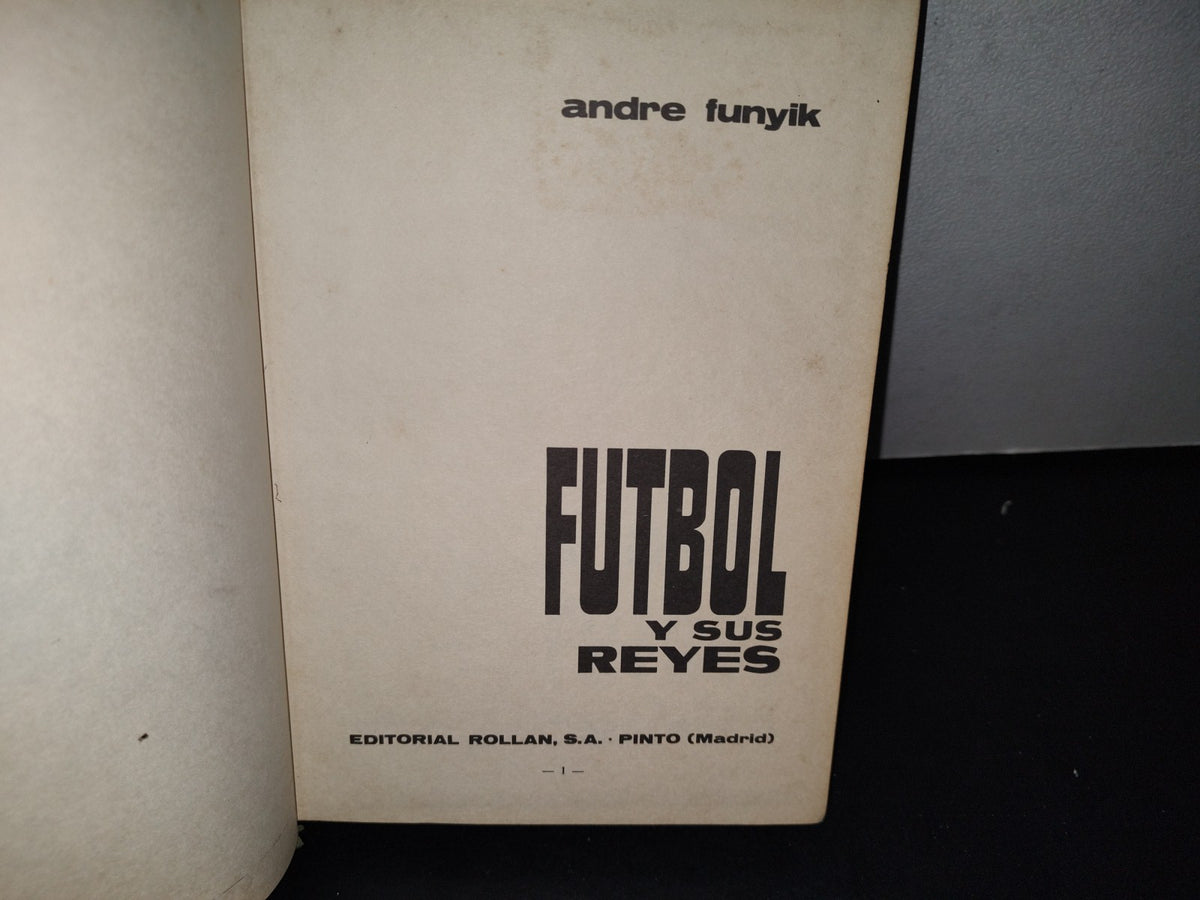 174- Fútbol Y Sus Reyes - Andre Funyik - Editorial Rollán, S. A., 1969