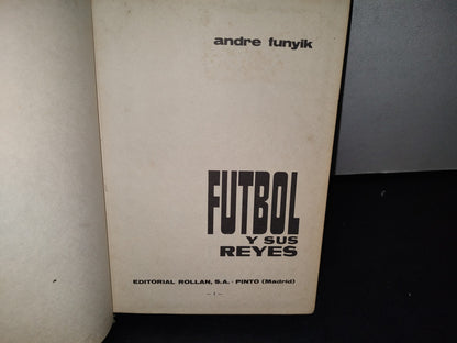 174- Fútbol Y Sus Reyes - Andre Funyik - Editorial Rollán, S. A., 1969