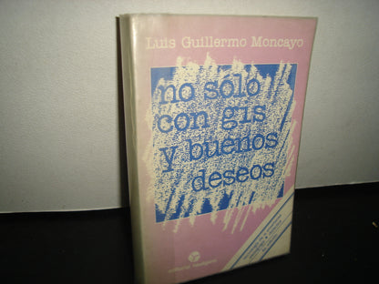 7- No Sólo Con Gis Y Buenos Deseos - Luis Guillermo Moncayo
