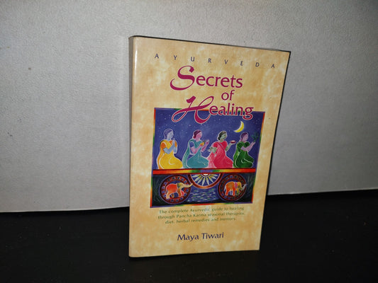 83- Secrets Of Healing. The Complete Guide To Healing Through Pancha Karma Seasonal Therapies, Diet, Herbal Remedies And Memory - Maya Tiwari - Lotus Press. First Printing 1995