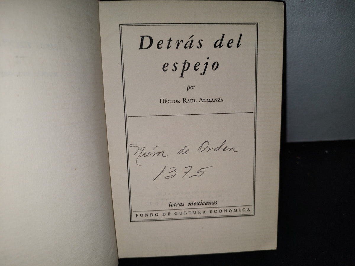 65- Detrás Del Espejo - Héctor Raúl Almanza - Letras Mexicanas. Fondo De Cultura Económica. Primera Edición, 1962