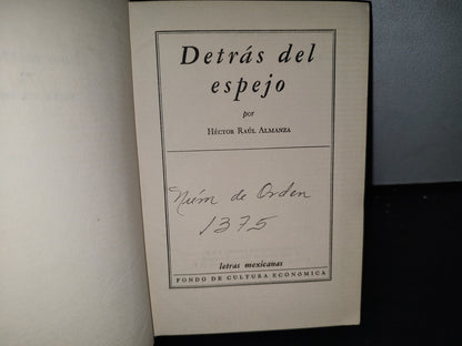 65- Detrás Del Espejo - Héctor Raúl Almanza - Letras Mexicanas. Fondo De Cultura Económica. Primera Edición, 1962