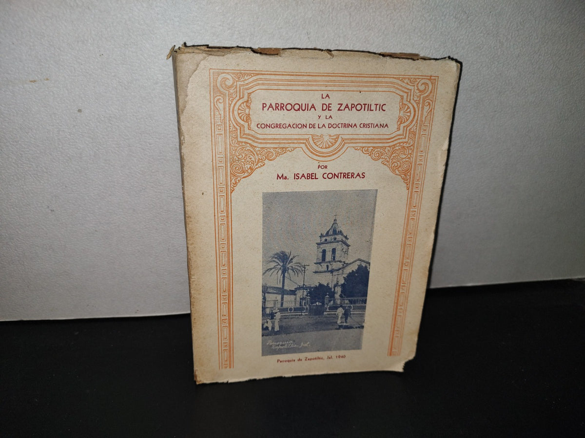 151- La Parroquia De Zapotiltic Y La Congregación De La Doctrina Cristiana Ma. Isabel Contreras - Imprenta "PAULIN", Querétaro, Qro., 1940