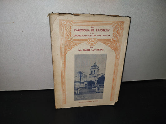 151- La Parroquia De Zapotiltic Y La Congregación De La Doctrina Cristiana Ma. Isabel Contreras - Imprenta "PAULIN", Querétaro, Qro., 1940