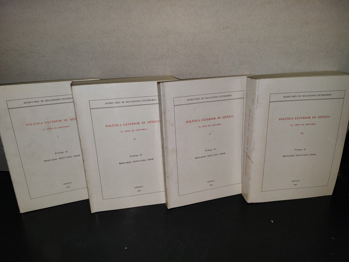 214- Política Exterior De México. 175 Años De Historia. Secretaría De Relaciones Exteriores, Primera Edición 1985. (Obra Completa. Los 4 Libros)