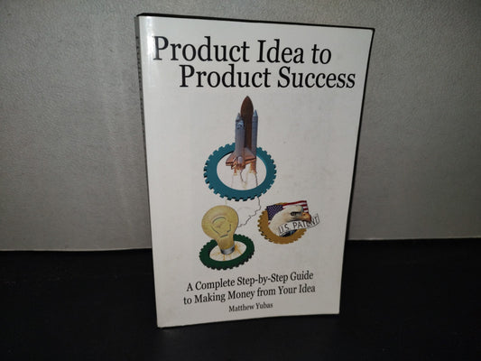 219- Product Idea To Product Success. A Complete Step-By-Step Guide To Making Money From Your Idea