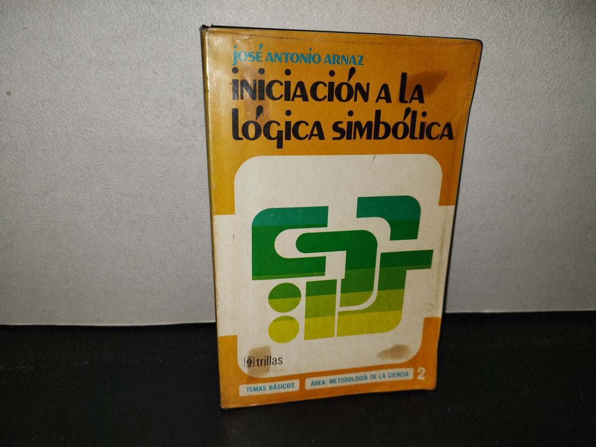 219- Iniciación A La Lógica Simbólica - José Antonio Arnaz