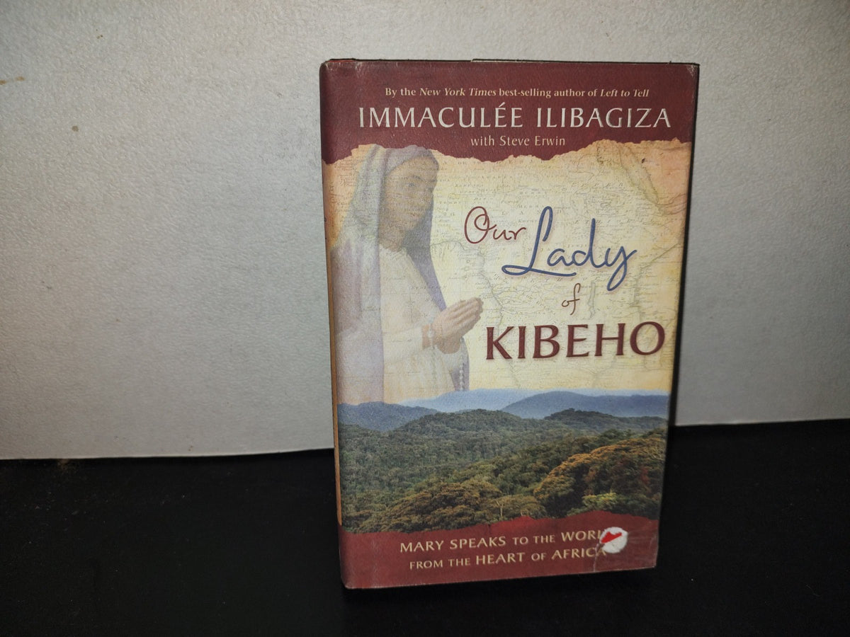 197- Our Lady Of Kibeho. Mary Speaks To The World From The Heart Of Africa - Inmaculée Ilibagiza - Hay House, Inc., 1st. Edition, November 2008
