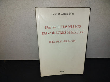 197- Tras Las Huellas Del Beato Josemaría Escrivá De Balaguer (Ideas Para La Educación) - Víctor García Hoz - Ediciones RIALP, 1997