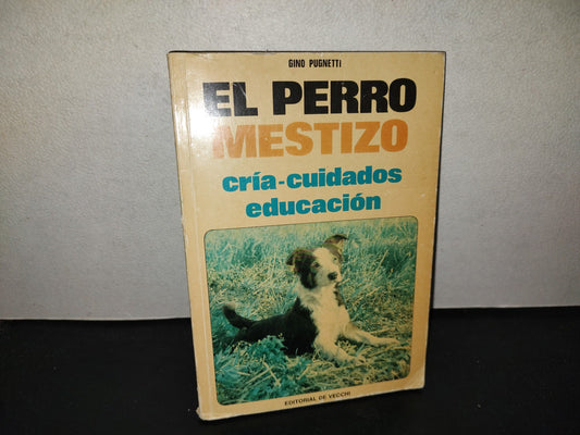 197- El Perro Mestizo. Cría-Cuidados, Educación - Gino Pugnetti - Editorial De Vecchi, 1971