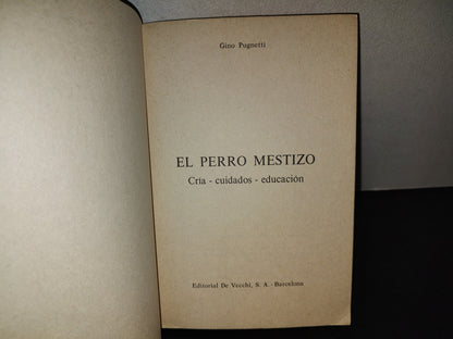 197- El Perro Mestizo. Cría-Cuidados, Educación - Gino Pugnetti - Editorial De Vecchi, 1971