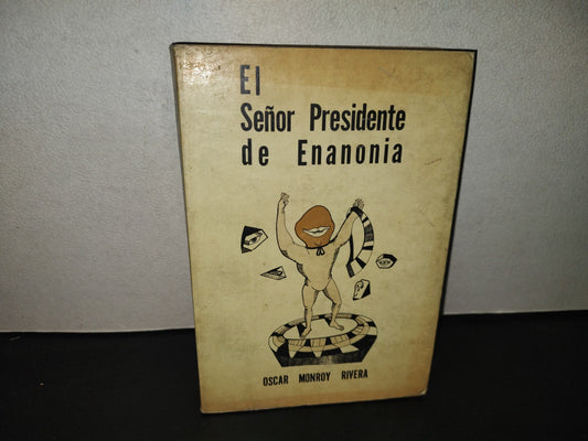 199- El Señor Presidente De Enanonia. Ensayo Sociopolítico - Óscar Monroy Rivera - B. Costa-Amic Editor, 1A. Ed. 1973