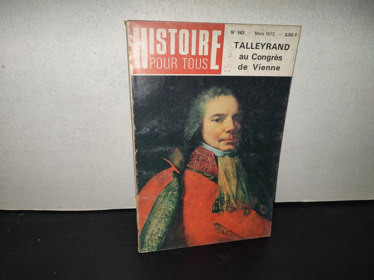 199- Histoire Pour Tous. Talleyrand Au Congrès De Vienne - No. 143, Mars 1972