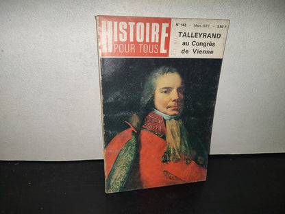 199- Histoire Pour Tous. Talleyrand Au Congrès De Vienne - No. 143, Mars 1972