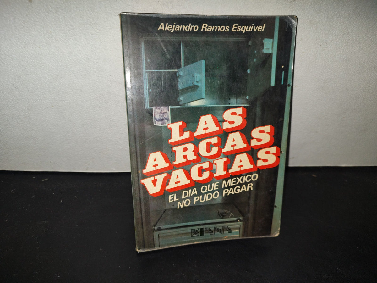 199- Las Arcas Vacías. El Día Que México No Pudo Pagar - Alejandro Ramos Esquivel, 1985