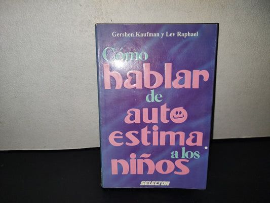 200- Cómo Hablar De Autoestima A Los Niños - Gershen Kaufman Y Lev Raphael. Selector 1997