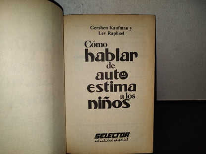 200- Cómo Hablar De Autoestima A Los Niños - Gershen Kaufman Y Lev Raphael. Selector 1997