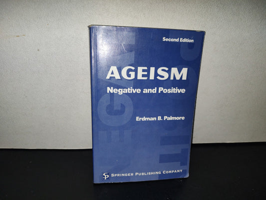 200- Ageism. Negative And Positive - Erdman B. Palmore. Springer Publishing Company, Inc. 1999