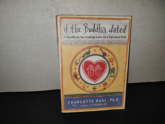 200- If The Buddha Dated. A Handbook For Finding Love On A Spiritual Path - Charlotte Kasl - First Published In Arkana, 1999